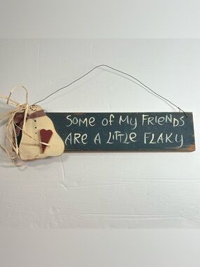 Snowman Primitive Farmhouse 'Some of My Friends Are a Little Flaky'Wooden Sign